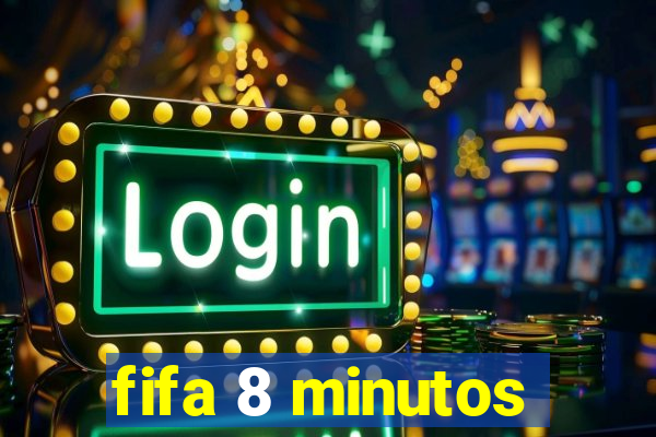 fifa 8 minutos